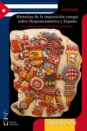 HISTORIAS DE LA IMPOSICIÓN YANQUI SOBRE HISPANOAMÉRICA Y ESPAÑA HISTORIAS DE LA IMPOSICIÓN YANQUI SOBRE HISPANOAMÉRICA Y ESPAÑA