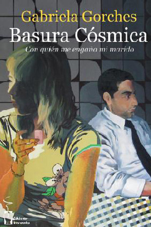 Basura cósmica. Con quién me engaña mi marido. De Gabriela Gorches Basura cósmica. Con quién me engaña mi marido. De Gabriela Gorches