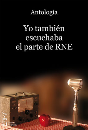 Yo también escuchaba el parte de RNE. Antología Yo también escuchaba el parte de RNE. Antología