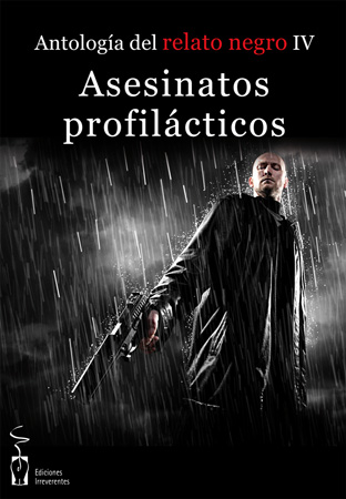 Asesinatos Profilácticos. Antología del relato negro IV