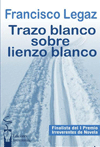 Francisco Legaz. TRAZO BLANCO SOBRE LIENZO BLANCO