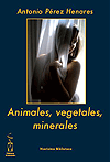 Animales, vegetales, minerales de Antonio Pérez Henares 