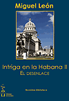 Intriga en la Habana II. El desenlace. Miguel León