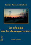La oleada de la desesperación. Tomás Pérez Sánchez 