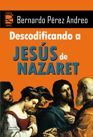 Bernardo Pérez Andreo: Descodificando a Jesús de Nazaret