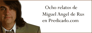Cuatro relatos de Miguel Angel de Rus en Predicado.com, web de literatura espa&ntilde;ola y americana