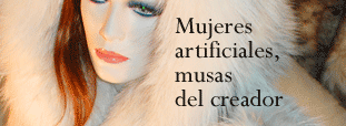 Mujeres artificiales, musas del creador