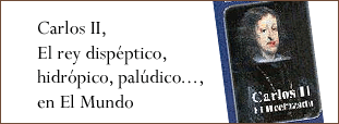 Carlos II, El rey dispéptico, hidrópico, palúdico..., en El Mundo