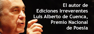 El autor de Ediciones Irreverentes Luis Alberto de Cuenca, ganador del Premio Nacional de Poesía