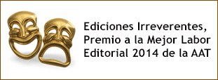 La Asociación de Autores de Teatro (AAT) ha concedido a Ediciones Irreverentes el Premio a la Mejor Labor Editorial 2014